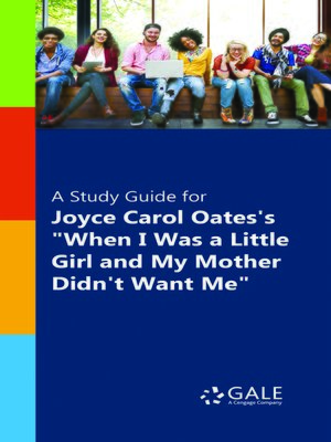 cover image of A Study Guide for Joyce Carol Oates's "When I Was a Little Girl and My Mother Didn't Want Me "